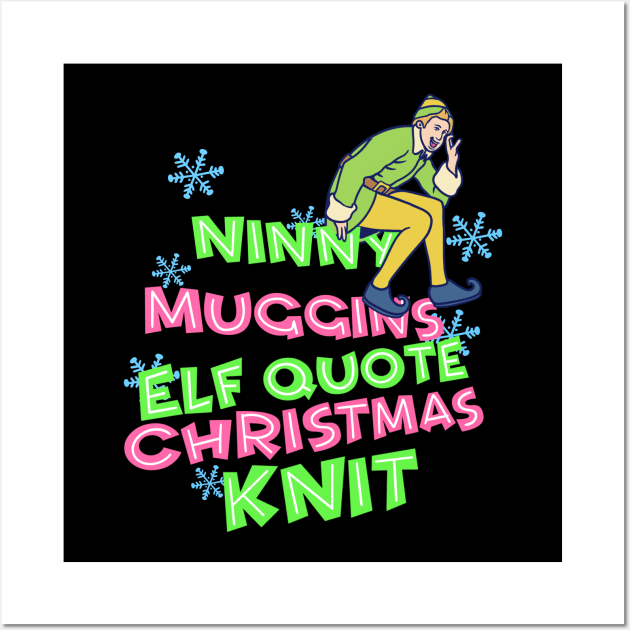 Ninny Muggins Elf Quote Wall Art by notajellyfan